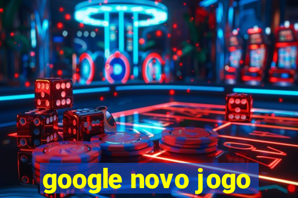 google novo jogo